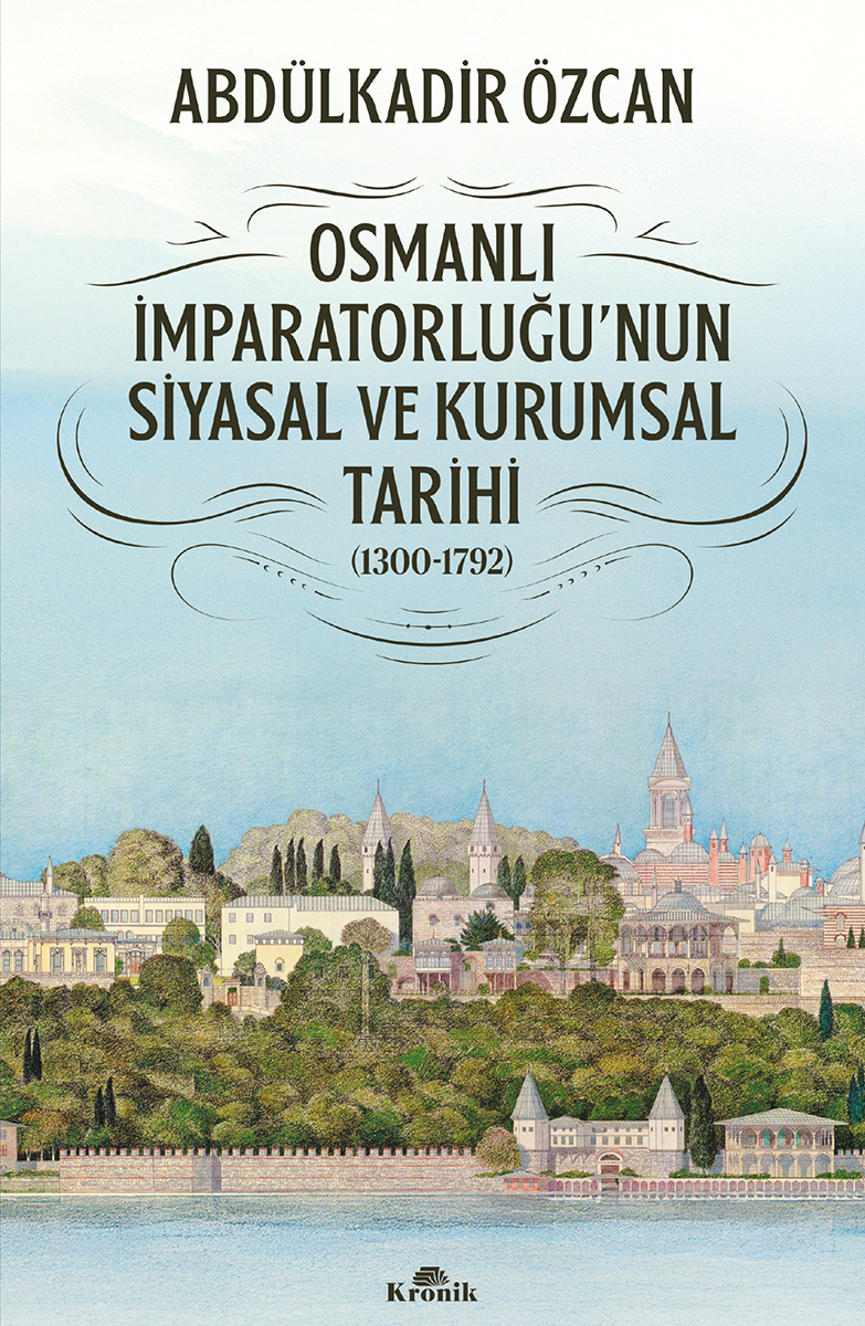 OSMANLI İMPARATORLUĞU’NUN SİYASAL VE KURUMSAL TARİHİ (1300-1792)