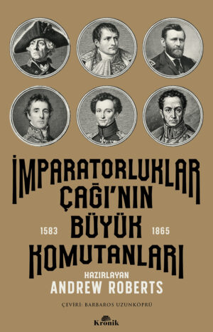 İMPARATORLUKLAR ÇAĞI’NIN BÜYÜK KOMUTANLARI (1583-1865)