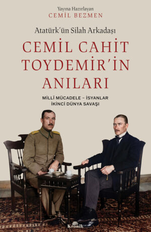 ATATÜRK’ÜN SİLAH ARKADAŞI CEMİL CAHİT TOYDEMİR’İN ANILARI