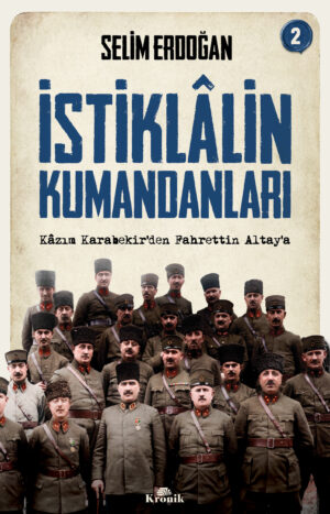 İSTİKLÂLİN KUMANDANLARI 2