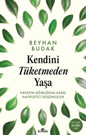 KENDİNİ TÜKETMEDEN YAŞA